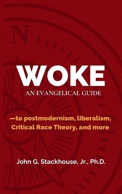 bokomslag Woke: An Evangelical Guide to Postmodernism, Liberalism, Critical Race Theory, and More