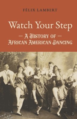 bokomslag Watch Your Step: A History of African American Dancing: Volume 5