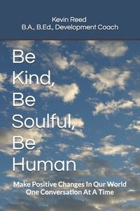 bokomslag Be Kind, Be Soulful, Be Human