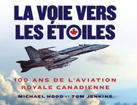bokomslag Voie Vers Les Étoiles: 100 ANS de l'Aviation Royale Canadienne