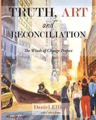 Daniel Elliott - Truth, Art and Reconciliation, Häftad