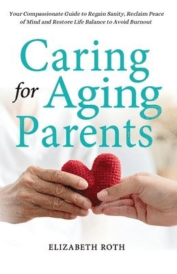 Elizabeth Roth - Caring For Aging Parents, Häftad