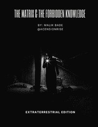 bokomslag Matrix & The Forbidden Knowledge - Extraterrestrial Edition