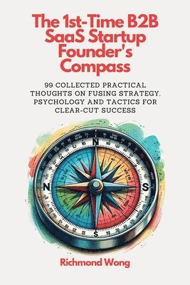 The 1st-Time B2B SaaS Startup Founder's Compass 1