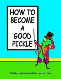 bokomslag How To Become A Good Pickle