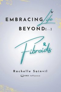 bokomslag Embracing Life Beyond Fibroids