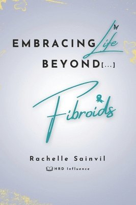 Embracing Life Beyond Fibroids 1