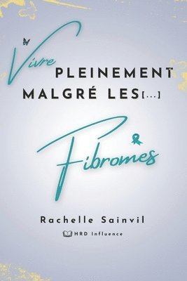 Vivre Pleinement Malgré les Fibromes