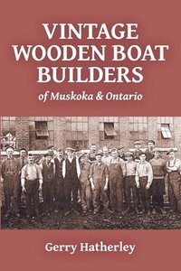 bokomslag Vintage Wooden Boat Builders of Muskoka & Ontario