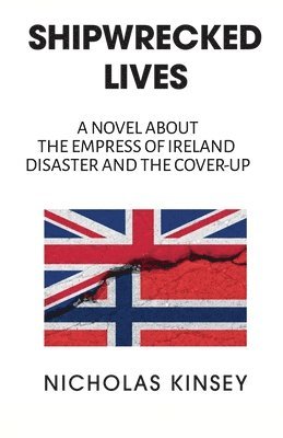 Shipwrecked Lives: A novel about the Empress of Ireland disaster and the cover-up. 1