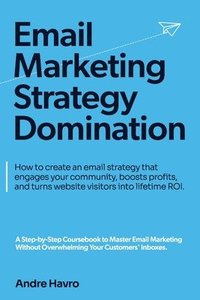 bokomslag Email Marketing Strategy Domination