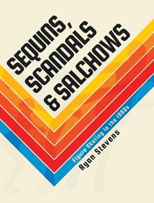 Ryan Stevens - Sequins, Scandals & Salchows, Inbunden