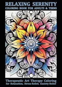 bokomslag Relaxing Serenity Coloring Book For Adults & Teens: Therapeutic Art Therapy Coloring for Relaxation, Stress Relief, Anxiety Relief