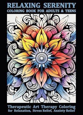 Relaxing Serenity Coloring Book For Adults & Teens: Therapeutic Art Therapy Coloring for Relaxation, Stress Relief, Anxiety Relief 1