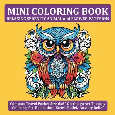 Mini Coloring Book Relaxing Serenity Animal and Flower Patterns: Compact Travel Pocket Size 6x6&#8243; On-the-go Art Therapy Coloring for Relaxation, 1
