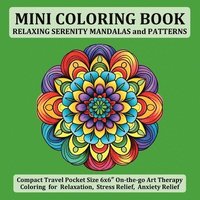 bokomslag Mini Coloring Book Relaxing Serenity Mandalas and Patterns: Compact Travel Pocket Size 6x6&#8243; On-the-go Art Therapy Coloring for Relaxation, Stres