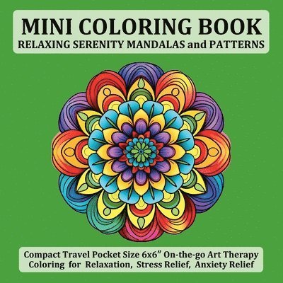 Mini Coloring Book Relaxing Serenity Mandalas and Patterns: Compact Travel Pocket Size 6x6″ On-the-go Art Therapy Coloring for Relaxation, Stres