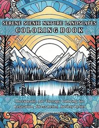 bokomslag Serene Scenic Nature Landscapes Coloring Book: Therapeutic Art Therapy Coloring for Relaxation, Stress Relief, Anxiety Relief