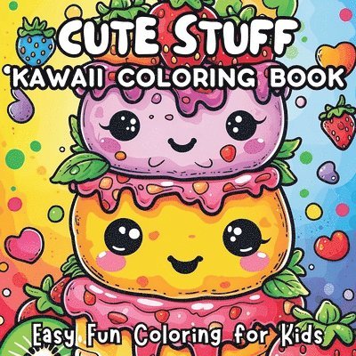 Cute Stuff Kawaii Coloring Book: Easy Fun Coloring for Kids 1