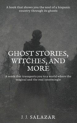 J J Salazar, J. J. Salazar, J.J. Salazar - Ghost Stories, Witches, and More, Häftad