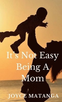 Joyce Matanga - It's Not Easy Being a Mom, Häftad