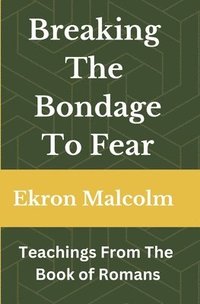 bokomslag Breaking The Bondage To Fear