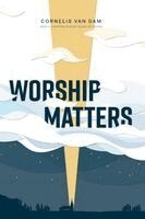 Cornelis van Dam, Arjan de Visser - Worship Matters, Häftad