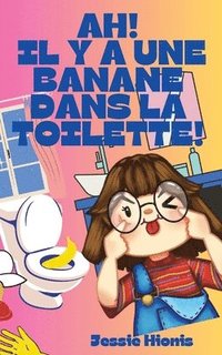 bokomslag Ah! Il y a Une Banane Dans la Toilette!