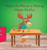 bokomslag Marty the Moose is Making Maple Muffins