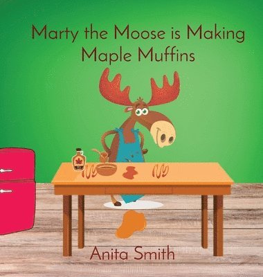 bokomslag Marty the Moose is Making Maple Muffins