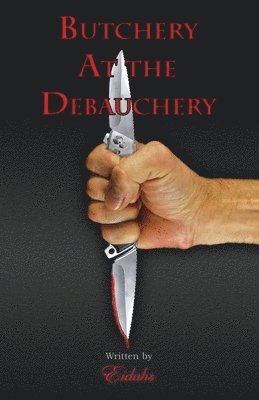 Butchery At the Debauchery 1