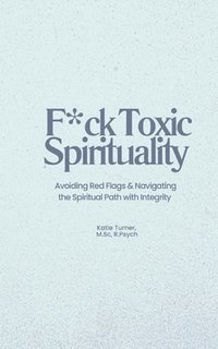 bokomslag F*ck Toxic Spirituality