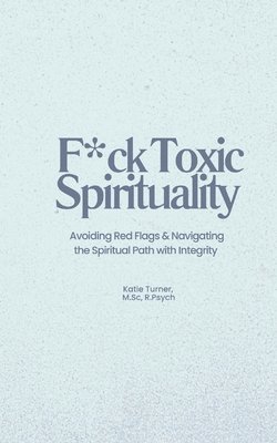 bokomslag F*ck Toxic Spirituality