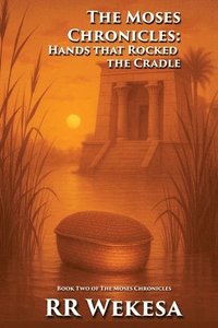 bokomslag The Moses Chronicles: Hands that Rock the Cradle