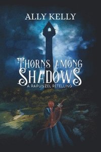 bokomslag Thorns Among Shadows: A Rapunzel Retelling: A Rapunzel Retelling