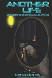 bokomslag Another Life: And Other Mindbending Sci-Fi Stories