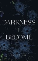 Darkness I Become