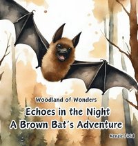 bokomslag Echoes in the Night, A Brown Bat's Adventure