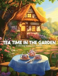 bokomslag Tea Time In The Garden Coloring Book For Adults