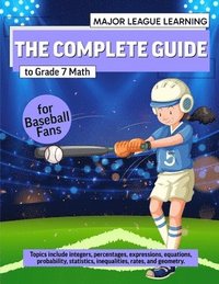 bokomslag The Complete Guide to Grade 7 Math for Baseball Fans: integers, percentages, expressions, equations, probability, statistics, inequalities, rates, and