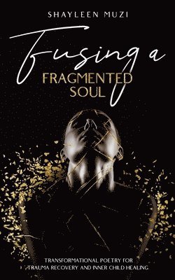 Fusing a Fragmented Soul 1