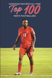 bokomslag Canadian Soccer's Top 100 Men's Footballers