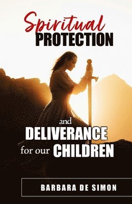 bokomslag Spiritual Protection and Deliverance for Our Children