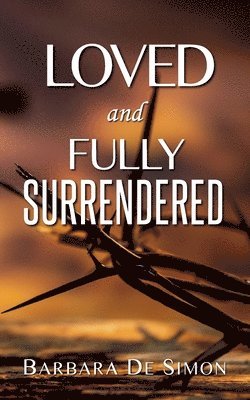 Barbara De Simon - Loved and Fully Surrendered, Häftad