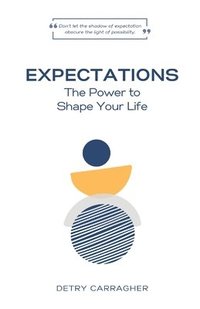 bokomslag Expectations: The Power to Shape Your Life