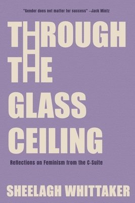 Through the Glass Ceiling: Reflections on Feminism from C-Suite 1