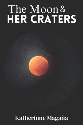 Katherinne Magaña, Dark Thirty Poetry Publishing, Adam Shove - Moon And Her Craters, Häftad