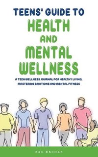 bokomslag Teens' Guide to Health And Mental Wellness