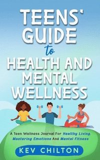 bokomslag Teens' Guide to Health And Mental Wellness