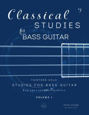 Classical Studies for Bass Guitar: Thirteen Solo Studies for Bass Guitar